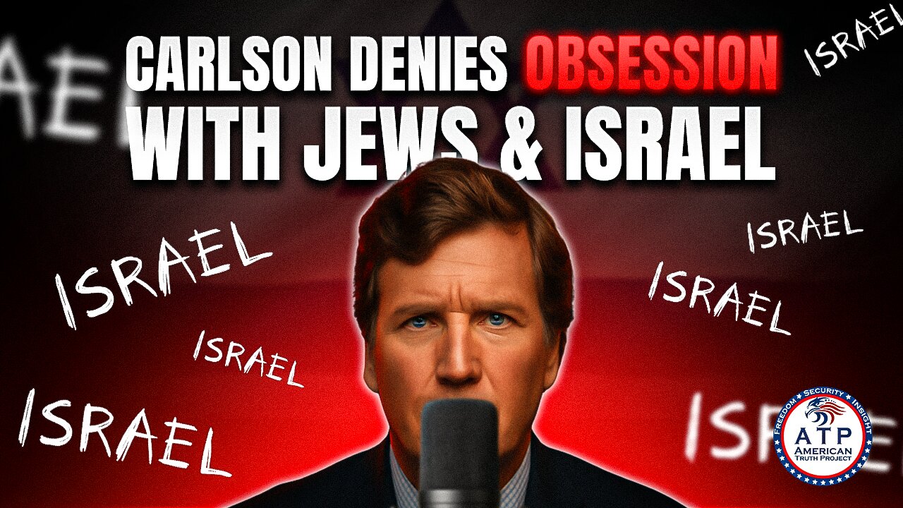 TUCKER CARLSON CAN'T STOP TALKING ABOUT ISRAEL & JEWS-- BUT SWEARS HE'S NOT OBSESSED