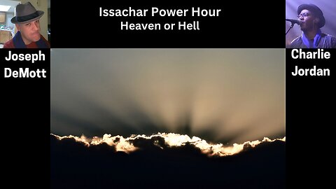 Issachar Power Hour:Heaven or Hell