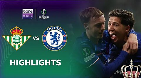 Real Betis 1 - 4 Chelsea | UEFA Conference League Mach Highlight