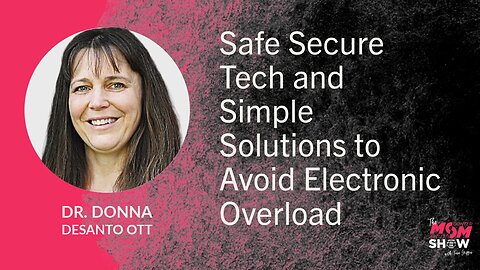 Ep. 840 - Safe Secure Tech and Simple Solutions to Avoid Electronic Overload - Dr. Donna DeSanto Ott
