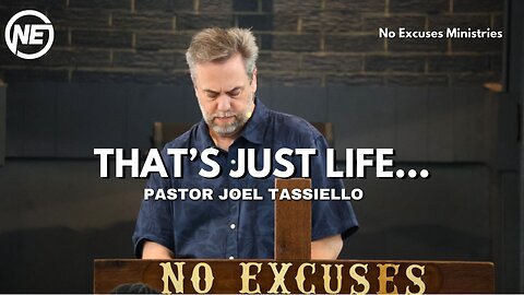 That's Just Life part 4 | Pastor Joel Tassiello | No Excuses Ministries