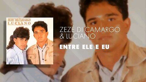 Zezé de Camargo e Luciano - entre ele e eu