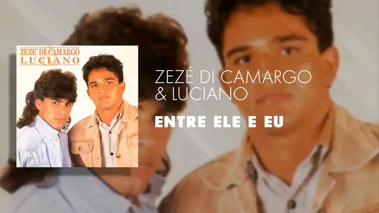 Zezé de Camargo e Luciano - entre ele e eu