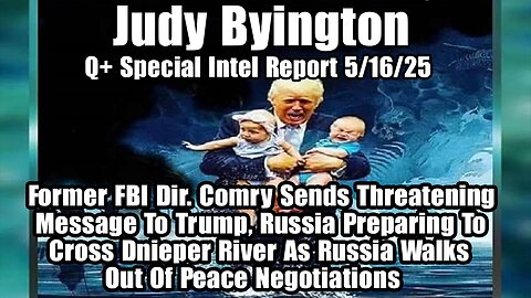 Judy Byington. Restored Republic ~ Situation Update 5/16/25 ~ SG Anon > Juan O Savin- Q+ White Hats
