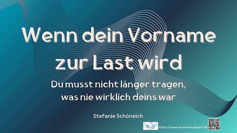 Wenn dein Vorname zur Last wird - Du mußt nicht länger tragen, was nie wirklich deins war (WS3)