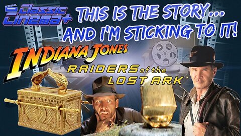 This is the Story… and I’m Sticking to It! | Indiana Jones and the Raiders of the Lost Ark