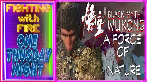 FIGHTING WITH FIRE THURSDAY: Black Myth Wukong "A Force of Nature"