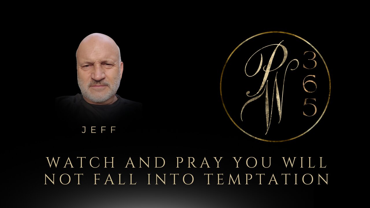 Watch and Pray You Will Not Fall Into Temptation