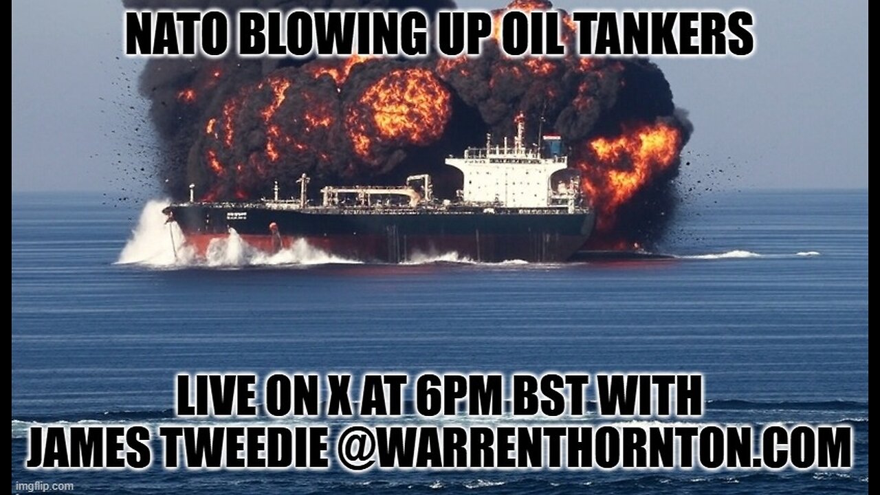 NATO BLOWING UP OIL TANKERS WITH WARREN THORNTON & LEMBIT OPIK