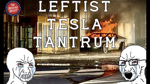 Leftist Tesla Tantrum