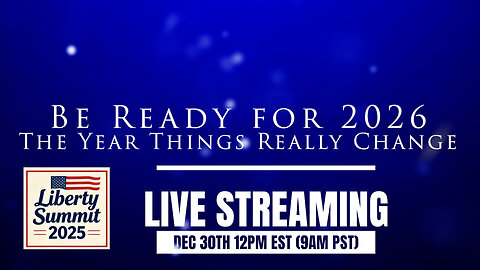 2025 Liberty Summit: The Next Year Changes Everything! Live December 30th at 12pm EST