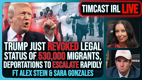 Trump Just REVOKED Legal Status Of 530,000 Migrants, Deportations NOW w/ Alex Stein | Timcast IRL