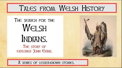 The SEARCH FOR THE 'WELSH INDIANS' ~ By Tales from Welsh History. Wynford Emanuel (2.03.25)