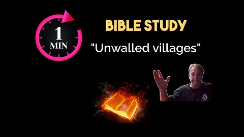 1-Minute Bible Study: Unwalled villages