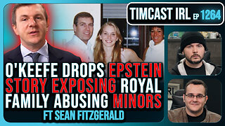 O'Keefe Drops EPSTEIN STORY Exposing British Royal Family Abusing Minors | Timcast IRL