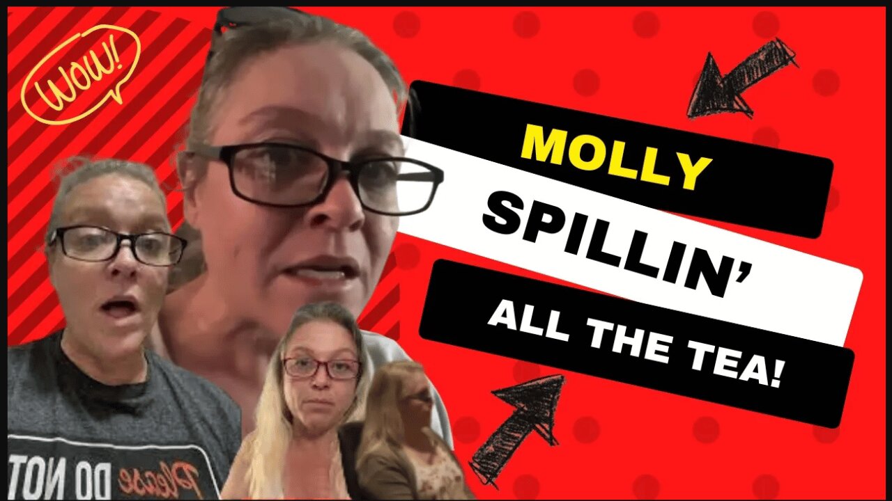 MOLLY SPILLIN' ALL THE TEA!