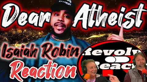 TRUTH! Dear Atheist by Isaiah Robin, Reaction!