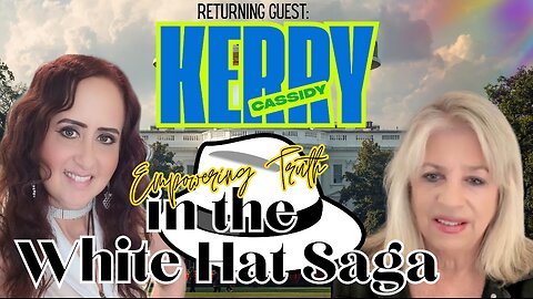 Empowering Truth in the White Hat Saga - Kerry Cassidy with Project Camelot - Thurs. 6pm PDT
