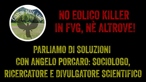 [ITA] No Eolico killer né in FVG né altrove - Parliamo di soluzioni con Angelo Porcaro
