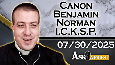 AAP With Canon Benjamin Norman, ICKSP - 7/30/25 - Is Swearing Under Oath In Court OK?