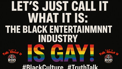 Let’s Just Call It What It Is: The Black Entertainment Industry Is Gay! | #BlackCulture #TruthTalk