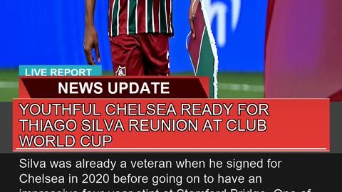 Youthful Chelsea Ready for Thiago Silva Reunion at