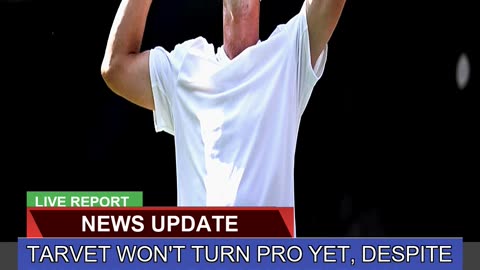Tarvet Wont Turn Pro Yet Despite Pushing Alcaraz