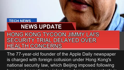 Hong Kong Tycoon Jimmy Lais Security Trial Delaye