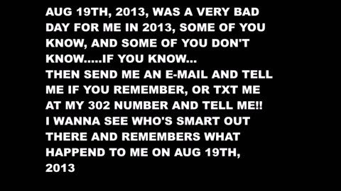 AUG 19TH, 2013 WAS A VERY BAD DAY FOR ME....