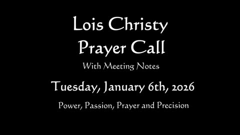 Lois Christy Prayer Group Conference Call for Tuesday, January 6th, 2026