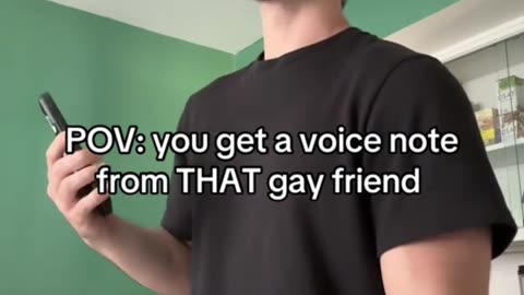you get a voice note from THAT gay friend