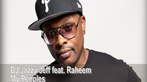 🔈 🎶 DJ Jazzy Jeff - My Peoples feat. Raheem