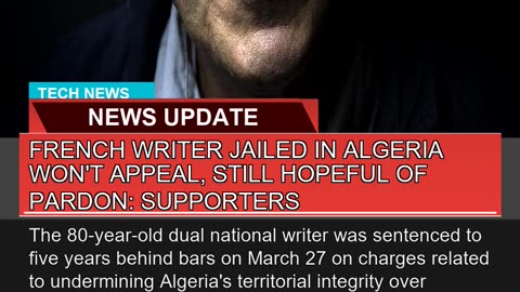French Writer Jailed in Algeria Wont Appeal Stil