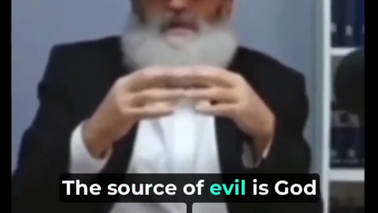 Rabbi in Judaism: "The source of evil is God Not Satan. Not Satan. In Judaism, Satan is God."
