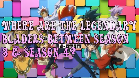 Where Are The Legendary Bladers Between Season 3 & Season 4?