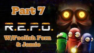 R.E.P.O. Part 7 W/ Foolish Fern And Jamie