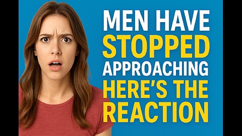 Men Have Stopped Approaching Women — Here’s the Reaction