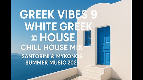Greek Vibes 9 - White Greek House 🏛️ Chill House Mix | Santorini & Mykonos Summer Music 2025