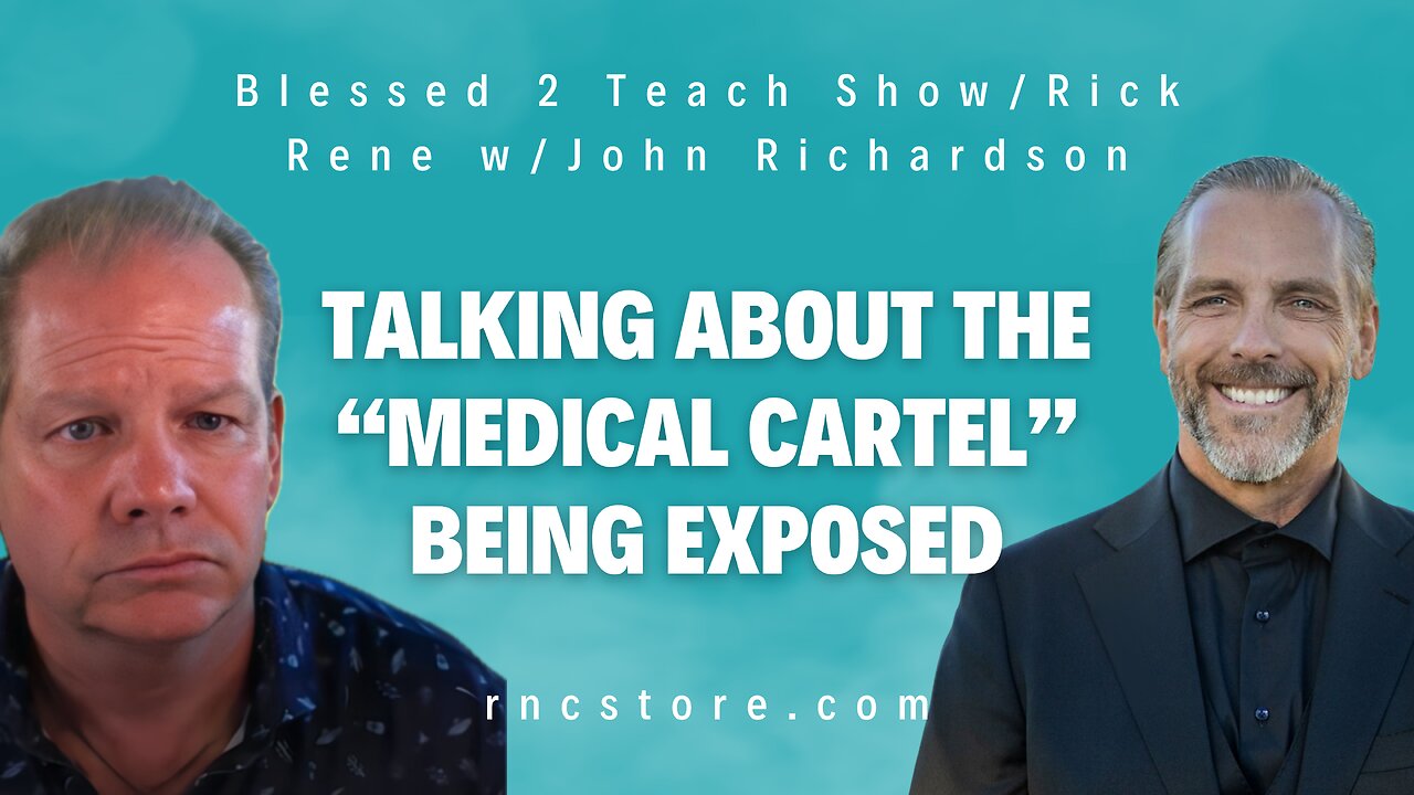 Talking About The “Medical Cartel” Being Exposed (Blessed 2 Teach Show/Rick Rene w/John Richardson)