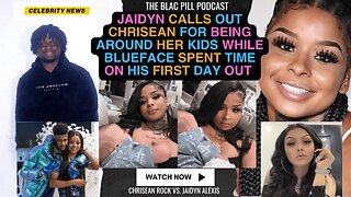 Jaidyn CALLS OUT Chrisean for being around her kids while Blueface spent time on his FIRST DAY OUT