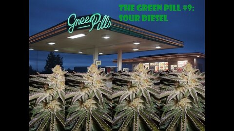 The Green Pill #9: Sour Diesel