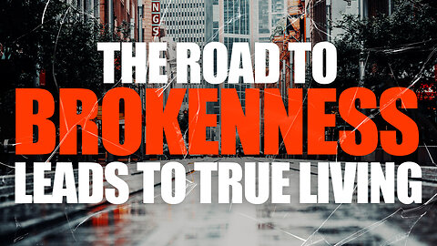 The Road To Brokenness Leads To True Living