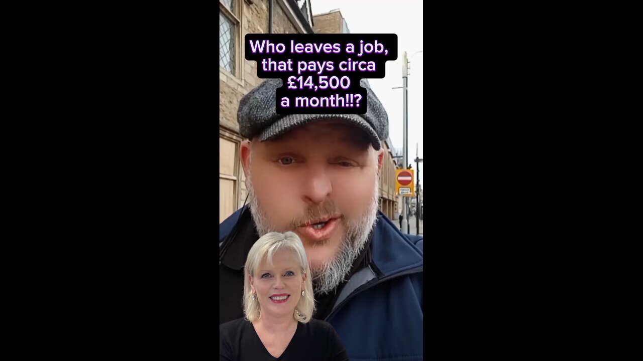 Who leaves a job, that pays circa £14,500 a month!!?