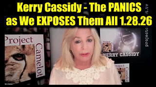 Kerry Cassidy SHOCK 1.28.26 - The PANICS as We EXPOSES Them All