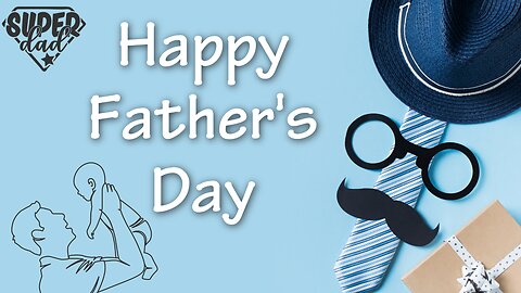 Happy Father’s Day 2025 |A Heartwarming Greeting for the Best Dads Ever | You Deserve the World 💙 |
