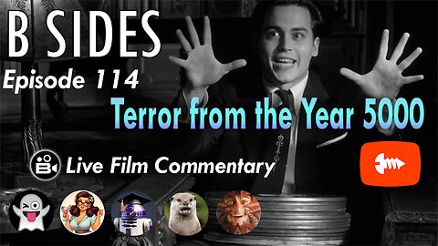 B SIDES Episode 114 - Terror from the Year 5000 - LIVE Riffs and Commentary!