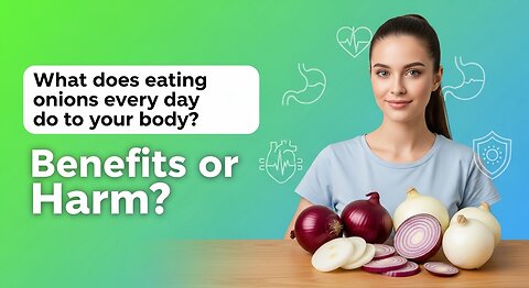 what happened your body when you're eating onion daily