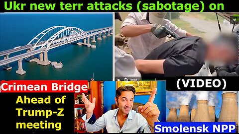 Ukr tried (sabotage) to bl@w up Crimean Bridge+Nuclear Power Plant ahead of Trump-Z DC Meeting