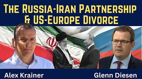 Alex Krainer: The Russia-Iran Partnership & US-Europe Divorce