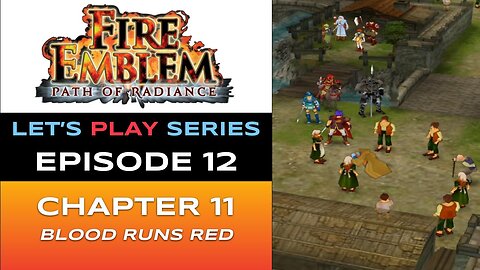 Fire Emblem: Path of Radiance (GC) - Episode 12/30 - Let’s Play Series - Full Gameplay